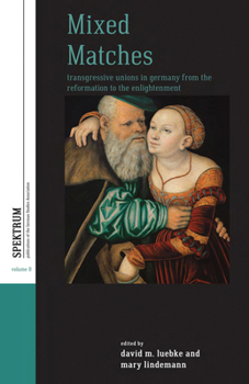 Library Binding Mixed Matches: Transgressive Unions in Germany from the Reformation to the Enlightment Book