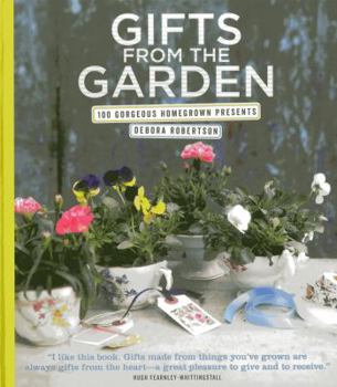 Hardcover Gifts from the Garden: 100 Gorgeous Homegrown Presents Book