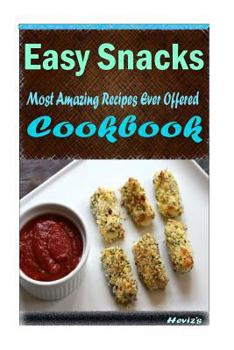 Paperback Easy Snacks: 101 Delicious, Nutritious, Low Budget, Mouth watering Cookbook Book