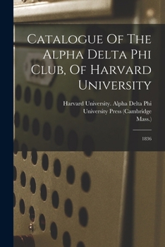 Paperback Catalogue Of The Alpha Delta Phi Club, Of Harvard University: 1836 Book