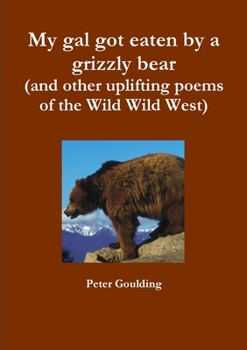 Paperback My gal got eaten by a grizzly bear (and other uplifting poems of the Wild Wild West) Book