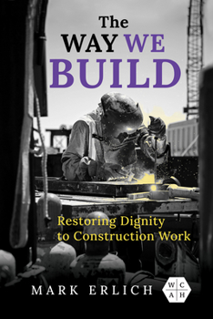 Paperback The Way We Build: Restoring Dignity to Construction Work Book