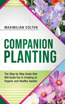 Hardcover Companion Planting: The Step by Step Guide that Will Guide You in Creating an Organic and Healthy Garden Book