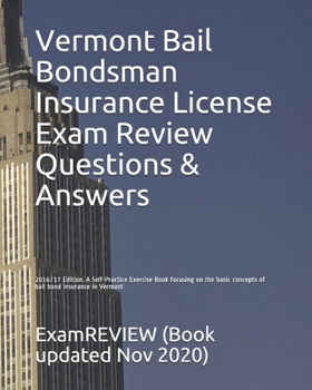Vermont Bail Bondsman Insurance License Exam Review Questions & Answers 2016/17 Edition: A Self-Practice Exercise Book focusing on the basic concepts of bail bond insurance in Vermont