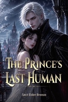The Prince's Last Human: A Romantasy Book 4 (The Prince's Last Human: A Sci-Fi Vampire Romance)