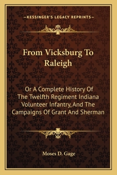 Paperback From Vicksburg To Raleigh: Or A Complete History Of The Twelfth Regiment Indiana Volunteer Infantry, And The Campaigns Of Grant And Sherman Book