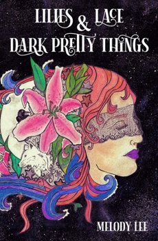 Paperback Lilies & Lace & Dark Pretty Things: Poetry from the Heart Book