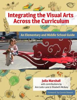 Hardcover Integrating the Visual Arts Across the Curriculum: An Elementary and Middle School Guide Book
