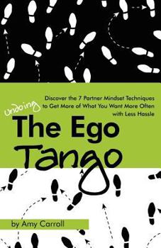 Paperback The Ego Tango: How to get more of what you want, more often, with less hassle, using these 7 Partner mindset techniques Book