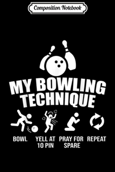 Composition Notebook: My Bowling Technique - Bowling Funny Gifts Journal/Notebook Blank Lined Ruled 6x9 100 Pages