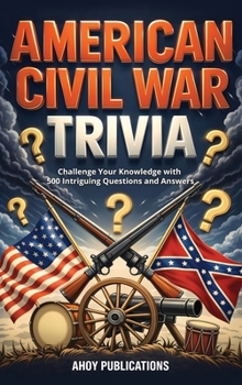 Hardcover American Civil War Trivia: Challenge Your Knowledge with 500 Intriguing Questions and Answers Book