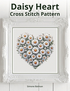 Daisy Heart Cross-Stitch Pattern: A Large Print Cross Stitch for Spring, Love, and Decor