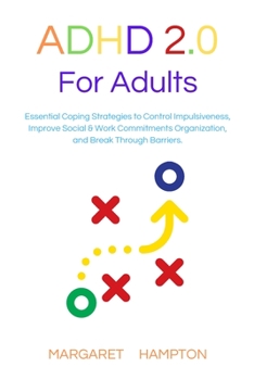 Paperback ADHD 2.0 for Adults: Essential Coping Strategies to Control Impulsiveness, Improve Social & Work Commitments Organization, and Break Throug Book