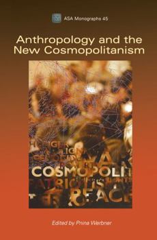 Hardcover Anthropology and the New Cosmopolitanism: Rooted, Feminist and Vernacular Perspectives Book
