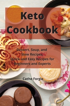 Paperback Keto Cookbook: Dessert, Soup, and Stew Recipes. Quick and Easy Recipes for Beginners and Experts Book