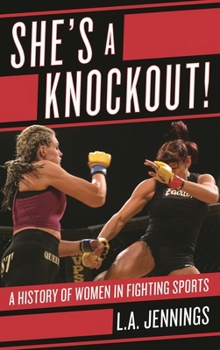 She's a Knockout!: A History of Women in Fighting Sports