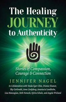 Paperback The Healing Journey to Authenticity: Stories of Compassion, Courage & Connection Book