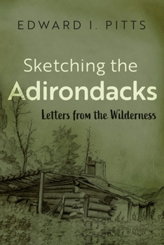 Paperback Sketching the Adirondacks: Letters from the Wilderness Book