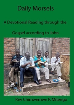 Paperback Daily Morsels: A Devotional Reading through the Gospel according to John Book