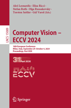 Computer Vision – ECCV 2024: 18th European Conference, Milan, Italy, September 29–October 4, 2024, Proceedings, Part XXXI (Lecture Notes in Computer Science, 15089)