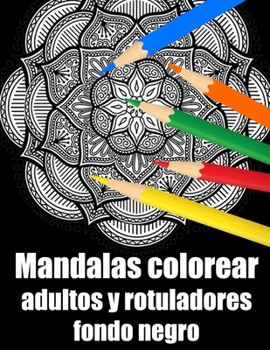 Mandalas colorear adultos y rotuladores fondo negro: mandalas rotuladores para meditar libro de colorear para adultos y personas mayores- blanco y ... Navidad, acción de gracias (Spanish Edition)
