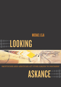 Paperback Looking Askance: Skepticism and American Art from Eakins to Duchamp Book