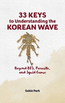 Hardcover 33 Keys to Understanding the Korean Wave: Beyond BTS, Parasite, and Squid Game Book