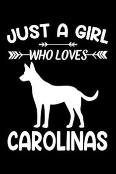 Just A Girl Who Loves CAROLINAS: Gift for CAROLINA Dog Lovers Diary | Blank Lined Notebook And Journal | 6x9 Inch 120 Pages White Paper