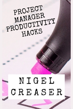 Paperback Project Manager Productivity Hacks: How to save 30 minutes a day using 11 simple hacks Book