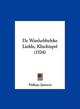Hardcover de Wanhebbelyke Liefde, Kluchtspel (1704) [Chinese] Book