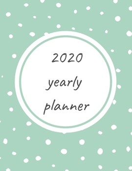 Paperback 2020 Yearly Planner: Calendar - Perfect To Organize Your Month, Week And Year - Monthly And Weekly Planner, Task List And Notes For Every D Book