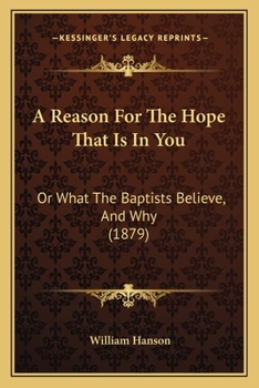 Paperback A Reason For The Hope That Is In You: Or What The Baptists Believe, And Why (1879) Book
