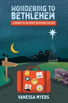 Paperback Wondering to Bethlehem: A Wonder-Filled Advent Devotional for Kids Book