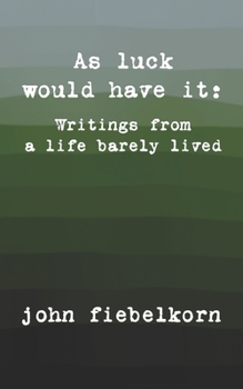 Paperback As luck would have it: writings from a life barely lived Book