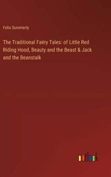 Hardcover The Traditional Faëry Tales: of Little Red Riding Hood, Beauty and the Beast & Jack and the Beanstalk Book