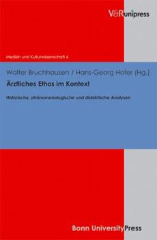 Arztliches Ethos Im Kontext: Historische, Phanomenologische Und Didaktische Analysen