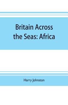 Paperback Britain across the seas: Africa; a history and description of the British Empire in Africa Book