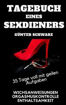 Paperback Tagebuch Eines Sex-Dieners: Virtuelle Und Reale Wichsanweisungen, Orgasmuskontrolle, Enthaltsamkeit, Aufgaben Und Strafen - 35 Tage Voll Mit Geile [German] Book