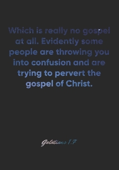 Paperback Galatians 1: 7 Notebook: Which is really no gospel at all. Evidently some people are throwing you into confusion and are trying to Book