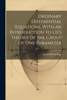 Paperback Ordinary Differential Equations, With an Introduction to Lie's Theory of the Group of one Parameter Book