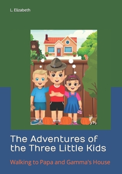 Paperback The Adventures of the Three Little Kids: Walking to Papa and Gamma's House Book