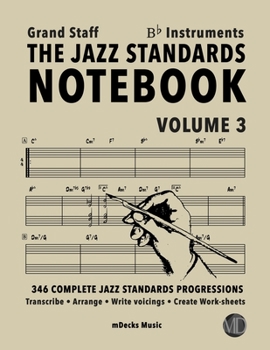 Paperback The Jazz Standards Notebook Vol. 3 Bb Instruments - Grand Staff: 346 Complete Jazz Standards Progressions Book