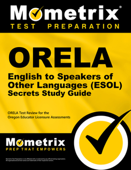 ORELA English to Speakers of Other Languages (ESOL) Secrets: ORELA Test Review for the Oregon Educator Licensure Assessments