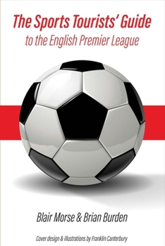 Paperback The Sports Tourists' Guide to the English Premier League: Volume 1 Book