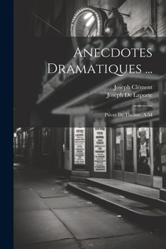 Paperback Anecdotes Dramatiques ...: Pièces De Théâtre. A-M [French] Book