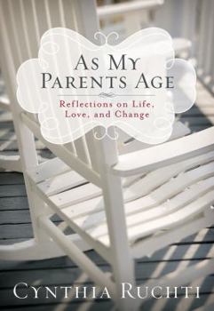 Hardcover As My Parents Age: Reflections on Life, Love, and Change Book