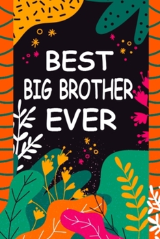 Best Big Brother Ever: A Unique Notebook Journal Gift Idea for Big Brother From Little Sister and Brother - 6x9 Inch 110 Pages Blank Lined Notebook ... Thanksgiving for Writing Notes and To-Do List