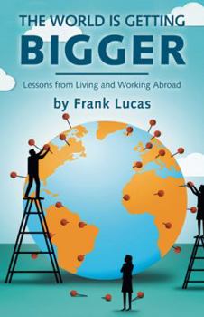 Hardcover The World Is Getting Bigger: Lessons from Living and Working Abroad Book