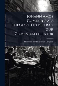 Johann Amos Comenius als Theolog. Ein Beitrag zur Comeniusliteratur (German Edition)