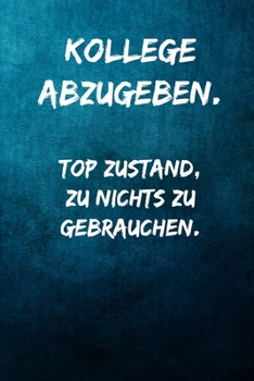 Paperback Kollege abzugeben. Top Zustand, zu nichts zu gebrauchen.: Terminplaner 2020 mit lustigem Spruch - Geschenk f?r B?ro, Arbeitskollegen, Kollegen und Mit [German] Book